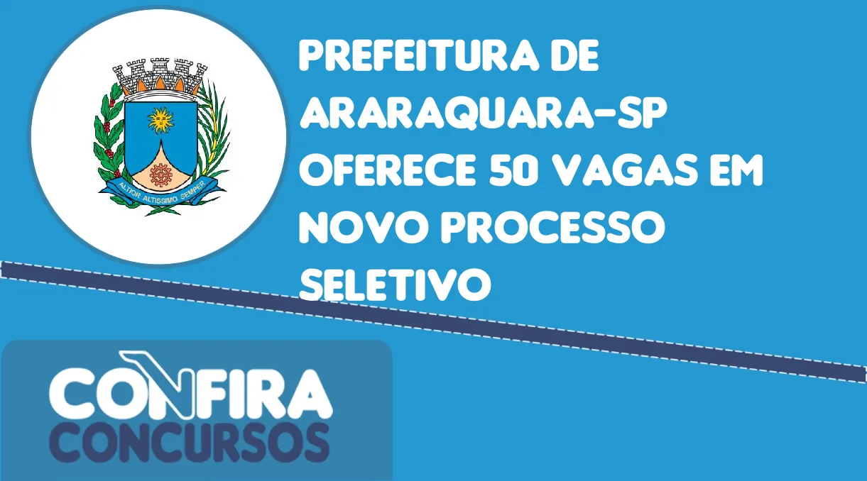 Prefeitura De Araraquara-SP Oferece 50 Vagas Em Novo Processo Seletivo