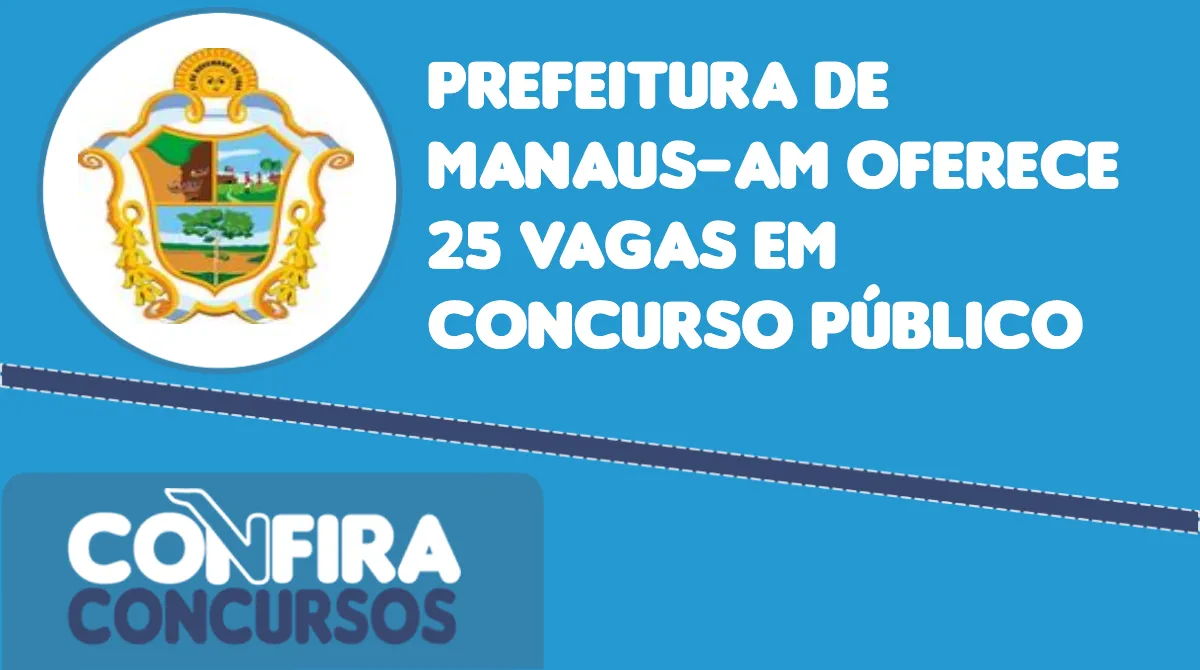 Prefeitura De Manaus-AM Oferece 25 Vagas Em Concurso Público